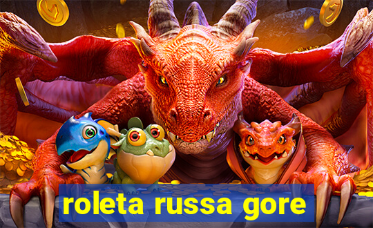 roleta russa gore